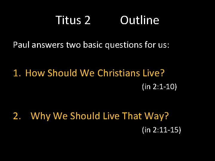 Titus 2 Outline Paul answers two basic questions for us: 1. How Should We