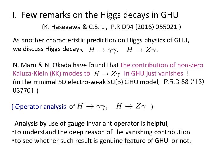 II. Few remarks on the Higgs decays in GHU (K. Hasegawa & C. S.