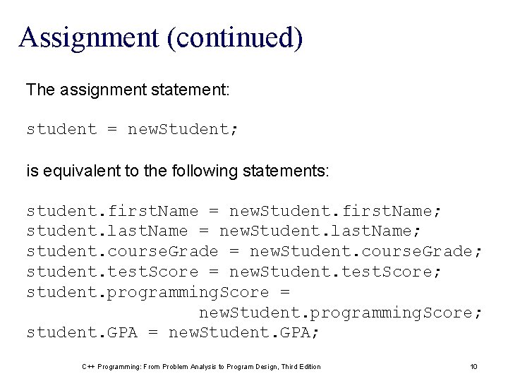 Assignment (continued) The assignment statement: student = new. Student; is equivalent to the following