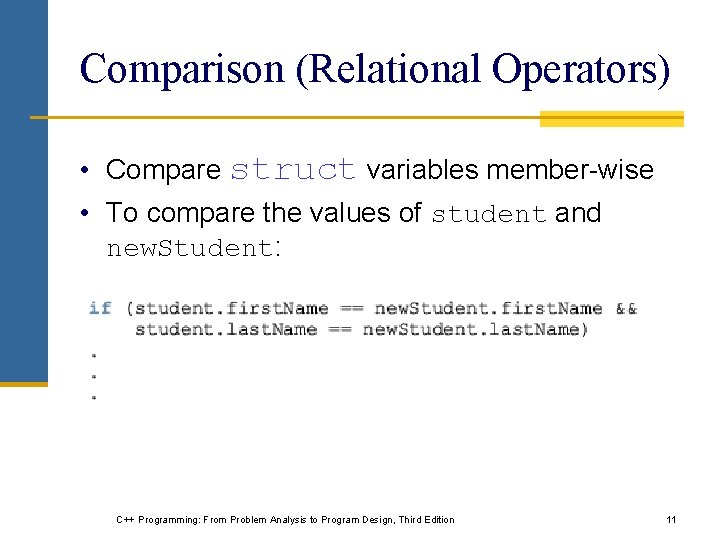 Comparison (Relational Operators) • Compare struct variables member-wise • To compare the values of