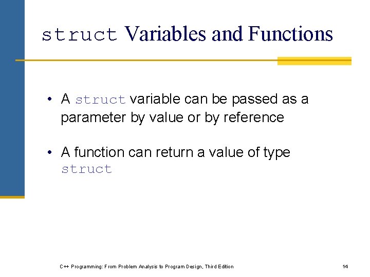 struct Variables and Functions • A struct variable can be passed as a parameter