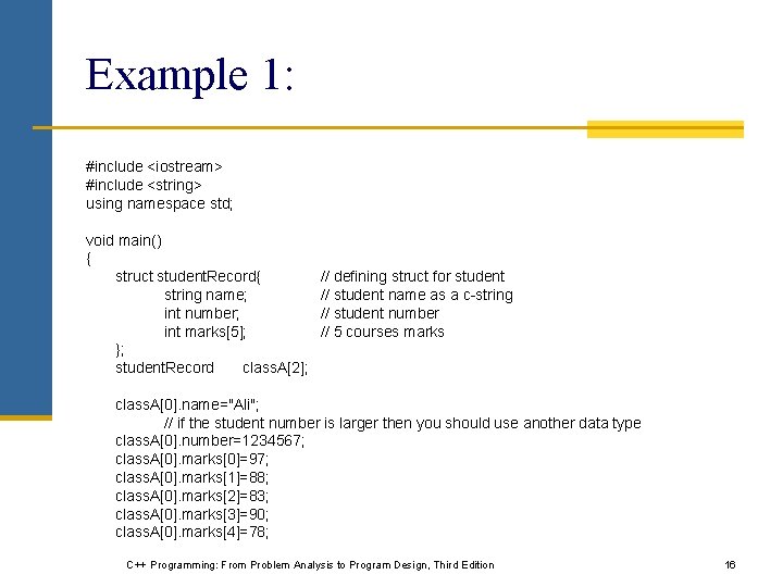 Example 1: #include <iostream> #include <string> using namespace std; void main() { struct student.