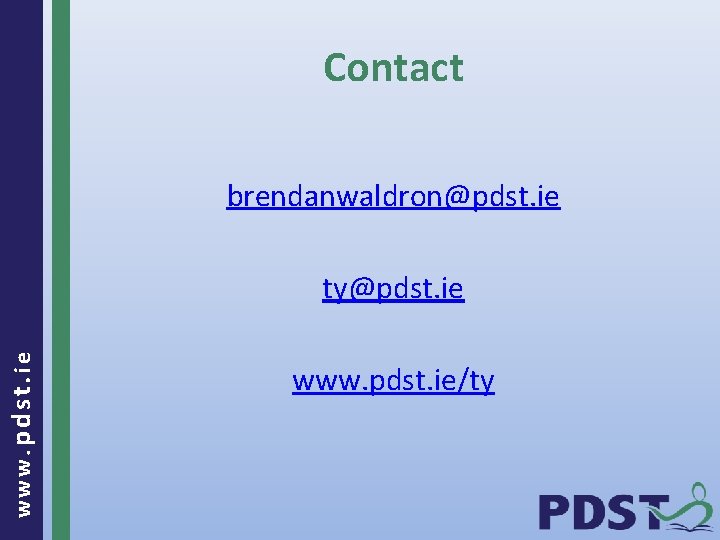 Contact brendanwaldron@pdst. ie www. pdst. ie ty@pdst. ie www. pdst. ie/ty 