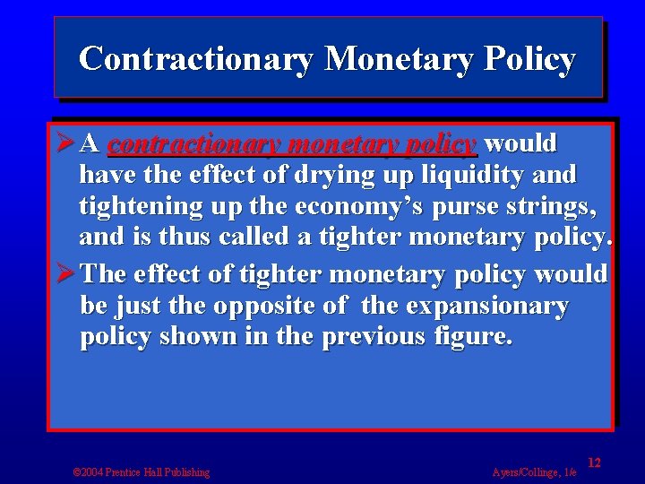 Contractionary Monetary Policy Ø A contractionary monetary policy would have the effect of drying