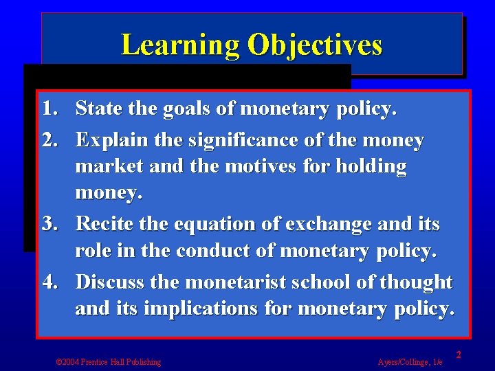 Learning Objectives 1. State the goals of monetary policy. 2. Explain the significance of