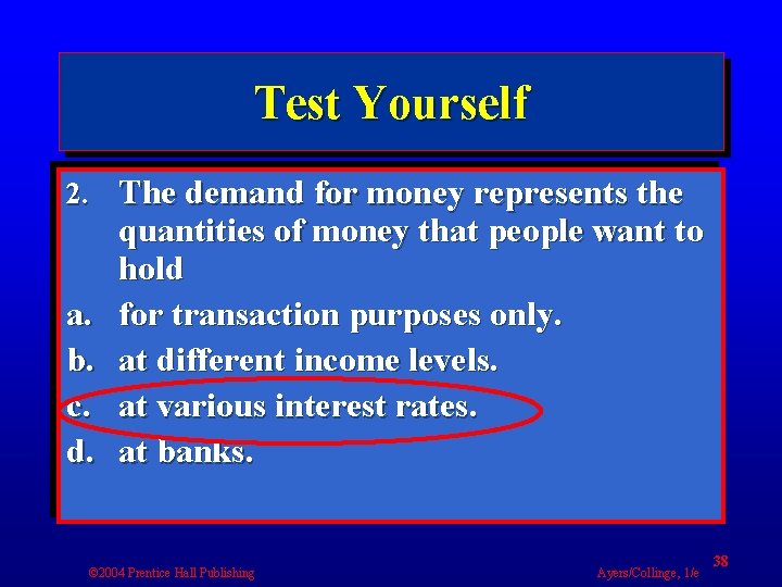 Test Yourself 2. The demand for money represents the a. b. c. d. quantities