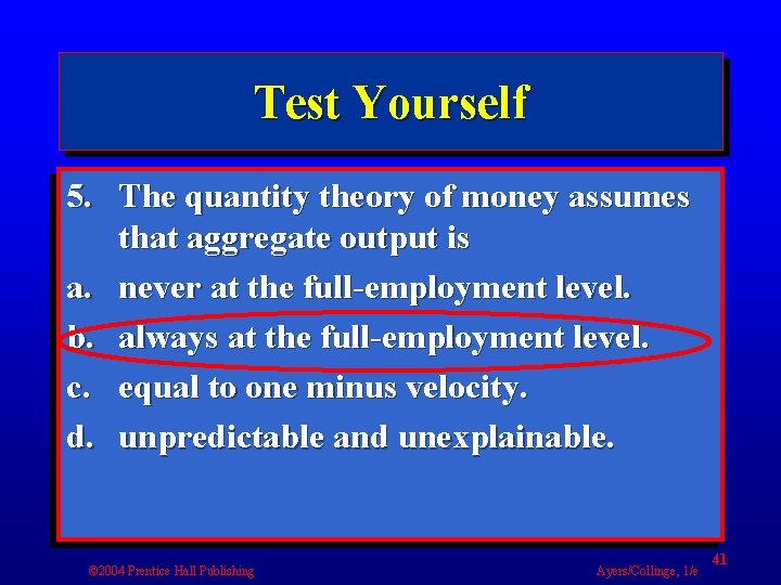 Test Yourself 5. The quantity theory of money assumes that aggregate output is a.