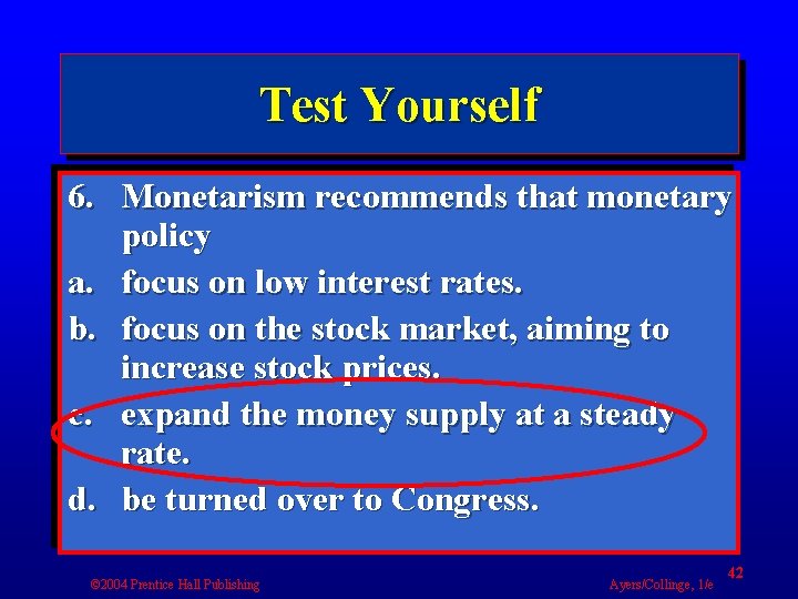 Test Yourself 6. Monetarism recommends that monetary policy a. focus on low interest rates.