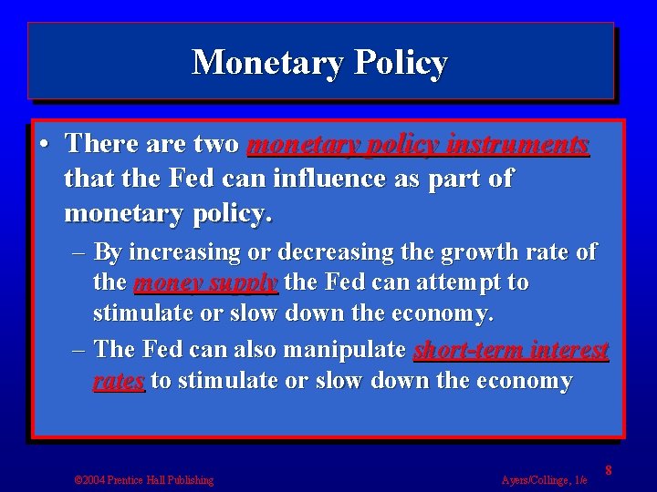 Monetary Policy • There are two monetary policy instruments that the Fed can influence