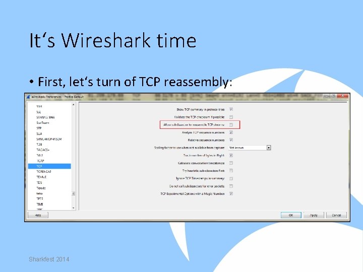 It‘s Wireshark time • First, let‘s turn of TCP reassembly: Sharkfest 2014 
