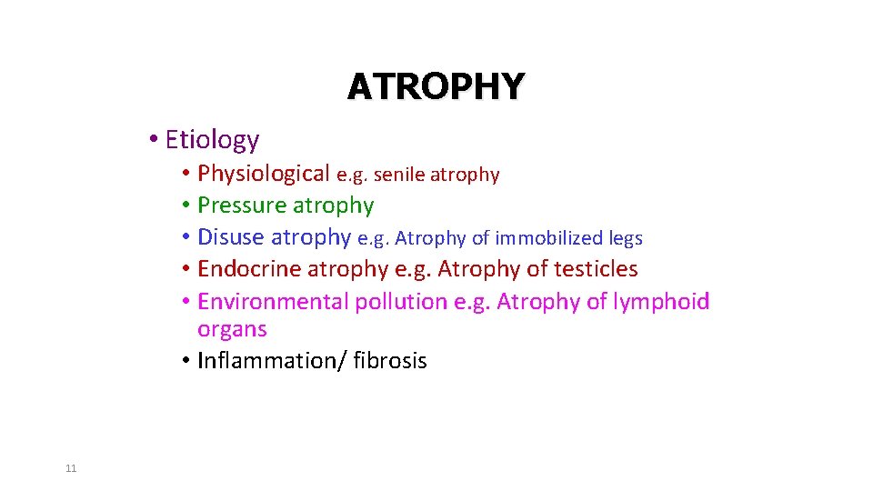 ATROPHY • Etiology • Physiological e. g. senile atrophy • Pressure atrophy • Disuse