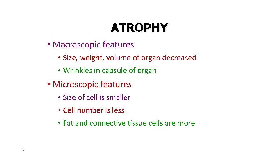 ATROPHY • Macroscopic features • Size, weight, volume of organ decreased • Wrinkles in