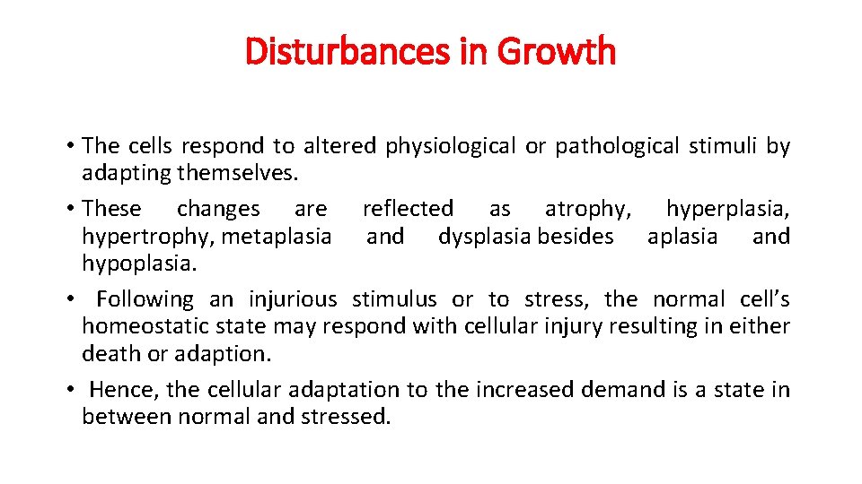 Disturbances in Growth • The cells respond to altered physiological or pathological stimuli by