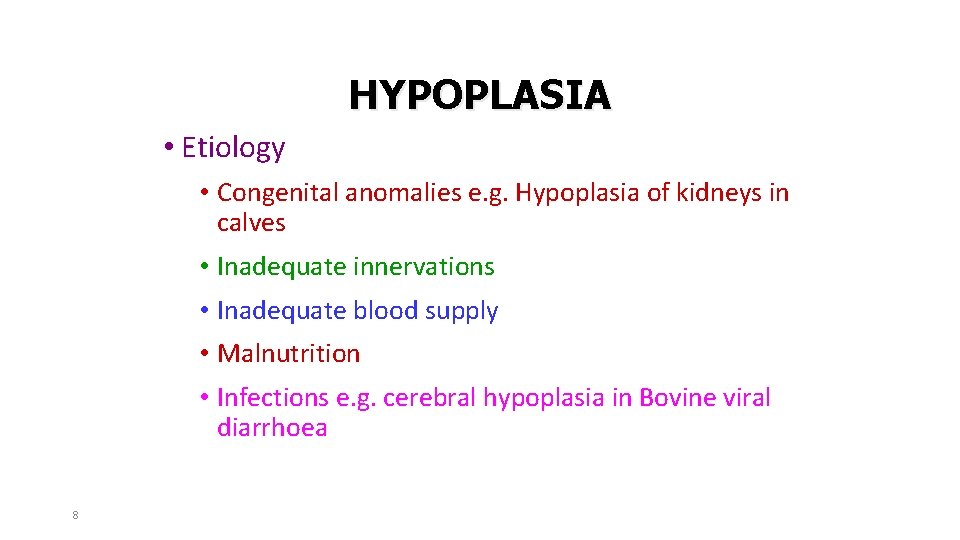 HYPOPLASIA • Etiology • Congenital anomalies e. g. Hypoplasia of kidneys in calves •