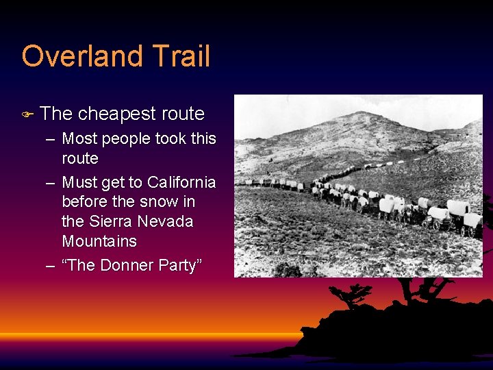 Overland Trail F The cheapest route – Most people took this route – Must