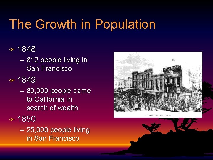 The Growth in Population F 1848 – 812 people living in San Francisco F