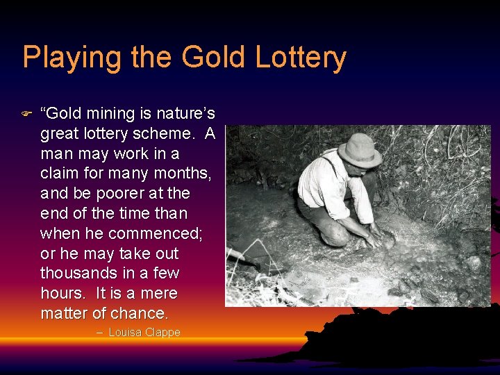 Playing the Gold Lottery F “Gold mining is nature’s great lottery scheme. A man