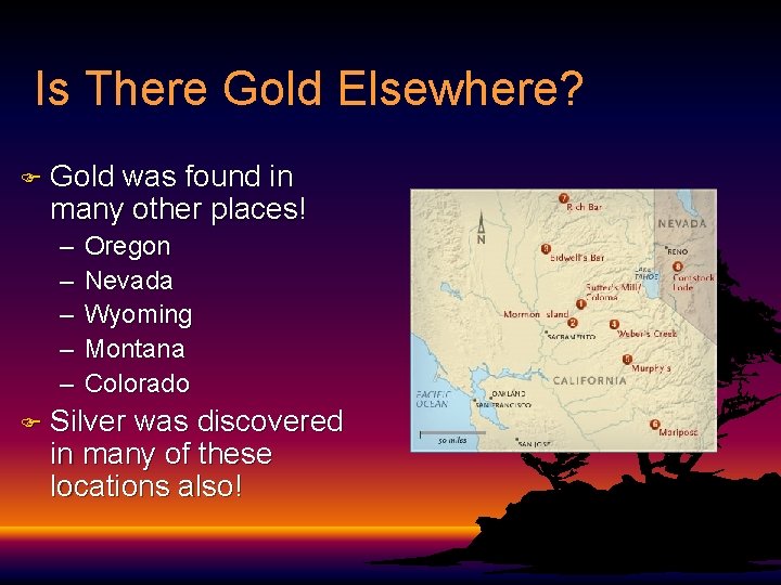 Is There Gold Elsewhere? F Gold was found in many other places! – –