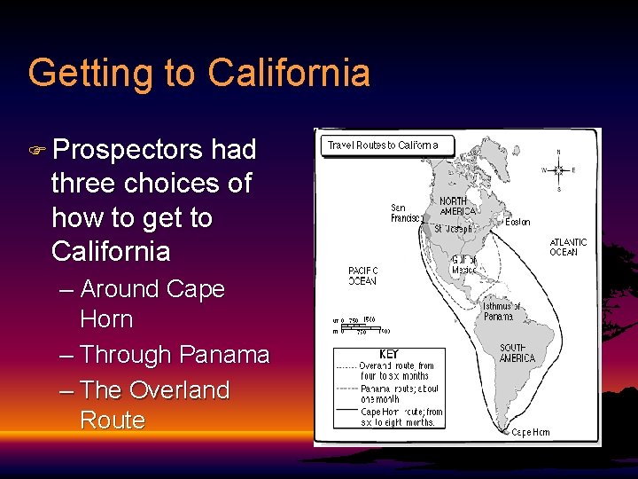 Getting to California F Prospectors had three choices of how to get to California