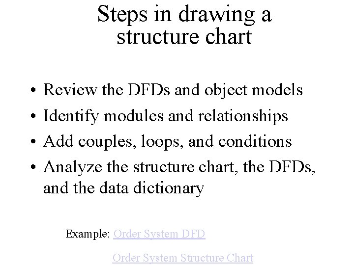 Steps in drawing a structure chart • • Review the DFDs and object models