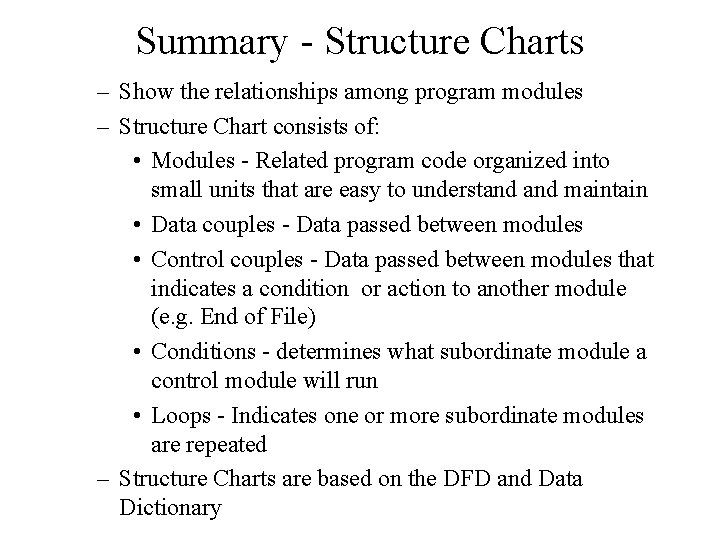 Summary - Structure Charts – Show the relationships among program modules – Structure Chart Summary - Structure Charts – Show the relationships among program modules – Structure Chart