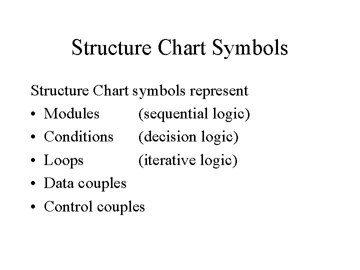 Structure Chart Symbols Structure Chart symbols represent • Modules (sequential logic) • Conditions (decision