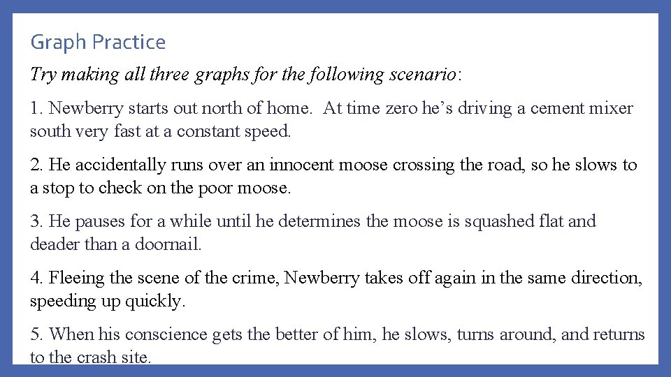 Graph Practice Try making all three graphs for the following scenario: 1. Newberry starts