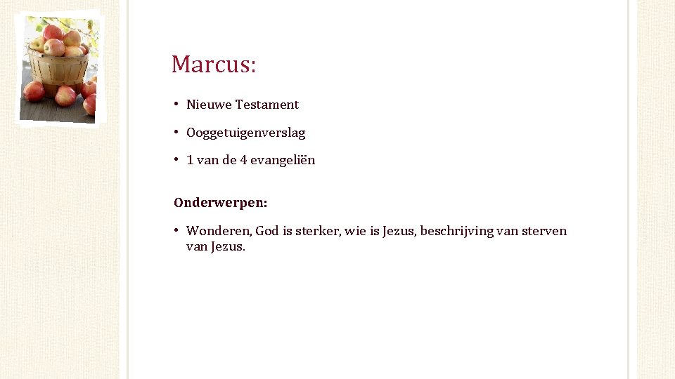 Marcus: • Nieuwe Testament • Ooggetuigenverslag • 1 van de 4 evangeliën Onderwerpen: •
