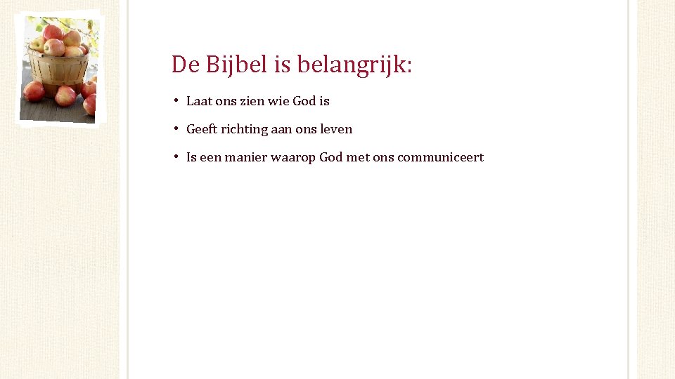 De Bijbel is belangrijk: • Laat ons zien wie God is • Geeft richting