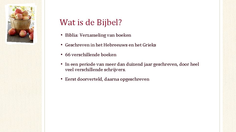 Wat is de Bijbel? • Biblia: Verzameling van boeken • Geschreven in het Hebreeuws