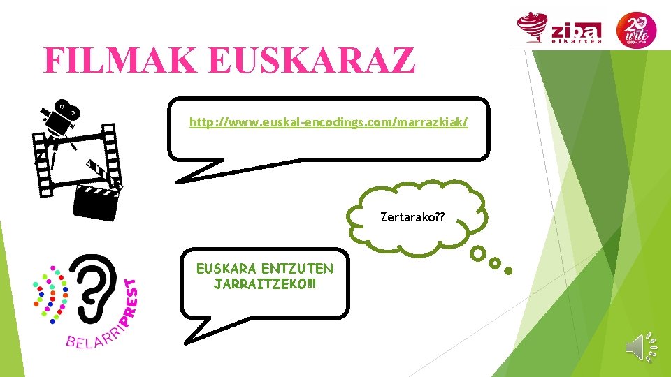 FILMAK EUSKARAZ http: //www. euskal-encodings. com/marrazkiak/ Zertarako? ? EUSKARA ENTZUTEN JARRAITZEKO!!! 