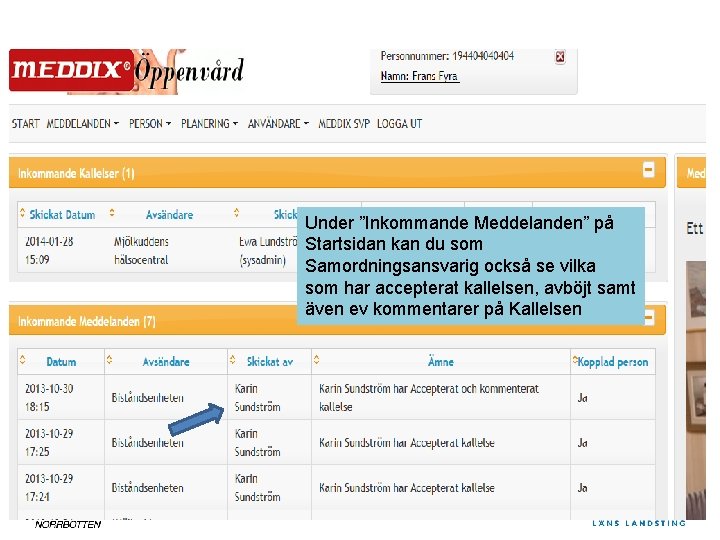 Under ”Inkommande Meddelanden” på Startsidan kan du som Samordningsansvarig också se vilka som har