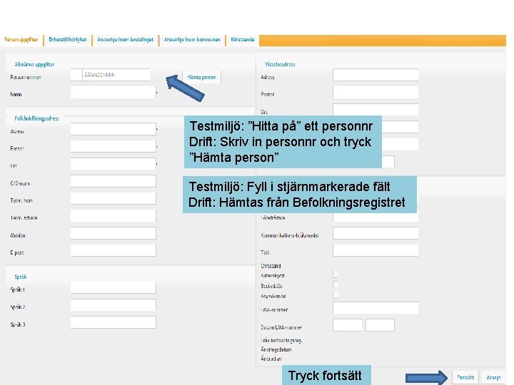 Testmiljö: ”Hitta på” ett personnr Drift: Skriv in personnr och tryck ”Hämta person” Testmiljö: