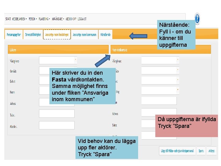 Närstående: Fyll i - om du känner till uppgifterna Här skriver du in den