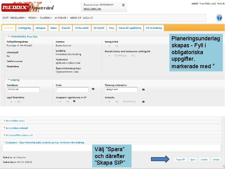 Planeringsunderlag skapas - Fyll i obligatoriska uppgifter, markerade med * Välj ”Spara” och därefter