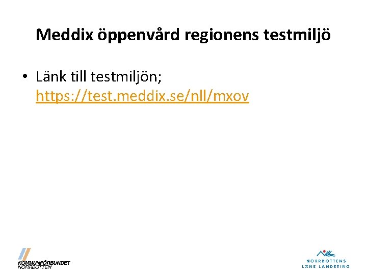 Meddix öppenvård regionens testmiljö • Länk till testmiljön; https: //test. meddix. se/nll/mxov 