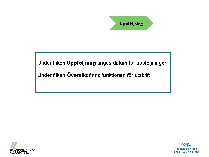 Uppföljning Under fliken Uppföljning anges datum för uppföljningen Under fliken Översikt finns funktionen för