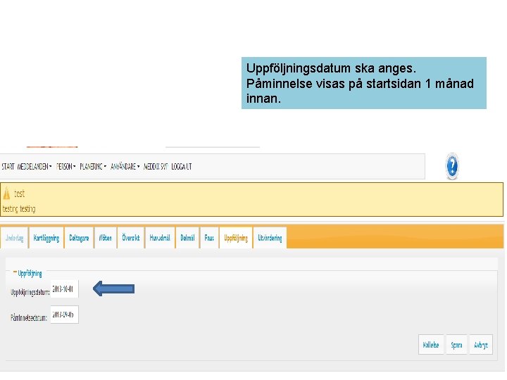 Uppföljningsdatum ska anges. Påminnelse visas på startsidan 1 månad innan. 