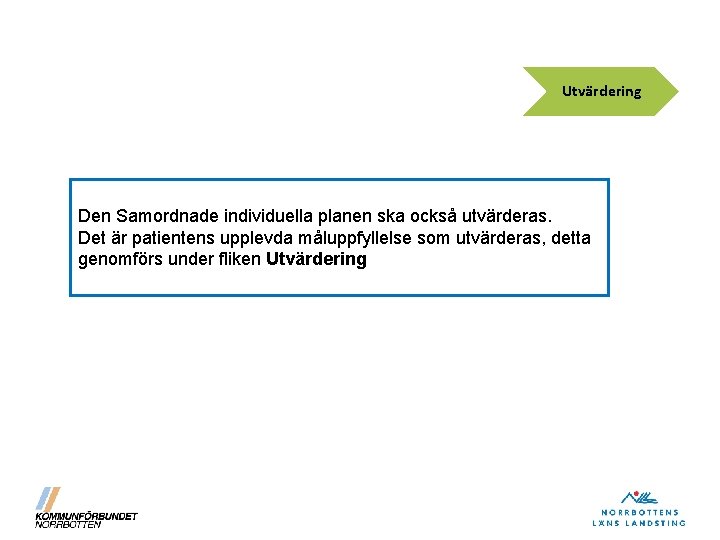 Utvärdering Den Samordnade individuella planen ska också utvärderas. Det är patientens upplevda måluppfyllelse som