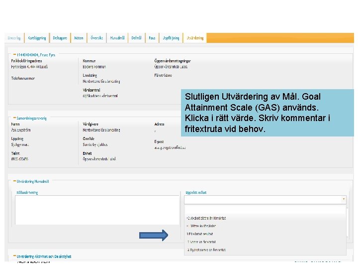 Slutligen Utvärdering av Mål. Goal Attainment Scale (GAS) används. Klicka i rätt värde. Skriv