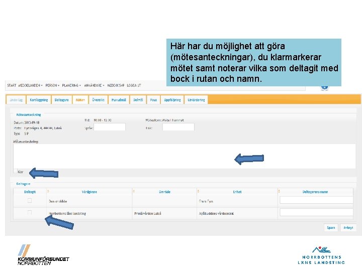 Här har du möjlighet att göra (mötesanteckningar), du klarmarkerar mötet samt noterar vilka som