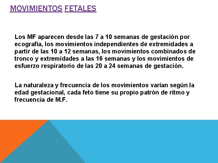 MOVIMIENTOS FETALES Los MF aparecen desde las 7 a 10 semanas de gestación por