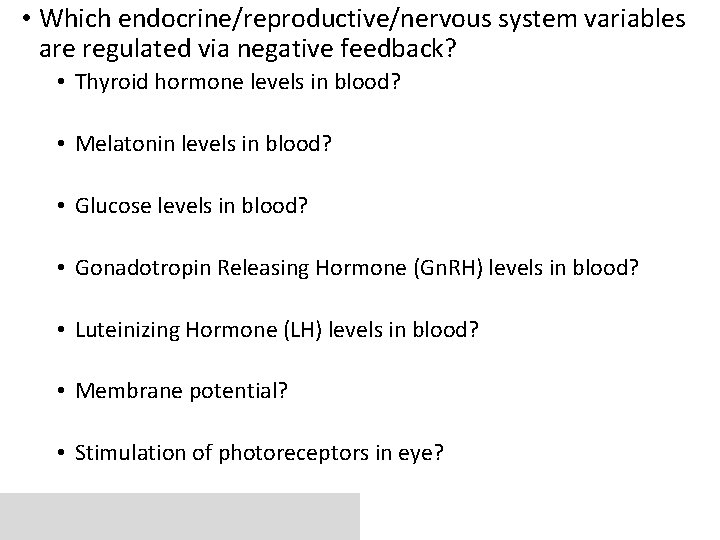  • Which endocrine/reproductive/nervous system variables are regulated via negative feedback? • Thyroid hormone
