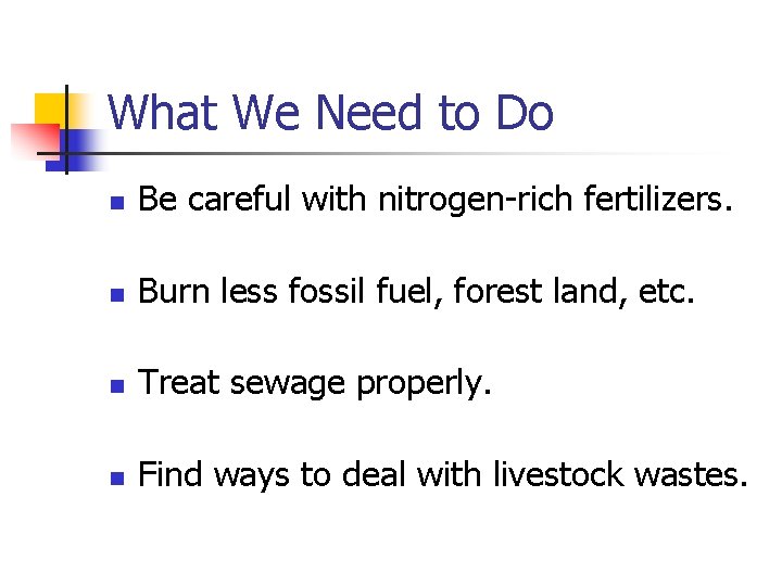 What We Need to Do n Be careful with nitrogen-rich fertilizers. n Burn less