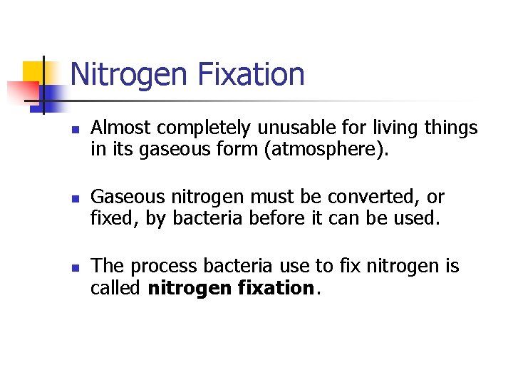 Nitrogen Fixation n Almost completely unusable for living things in its gaseous form (atmosphere).