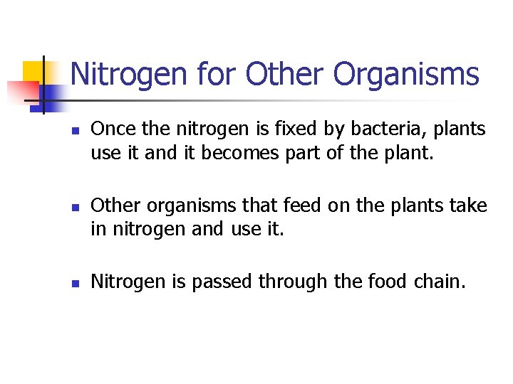 Nitrogen for Other Organisms n n n Once the nitrogen is fixed by bacteria,