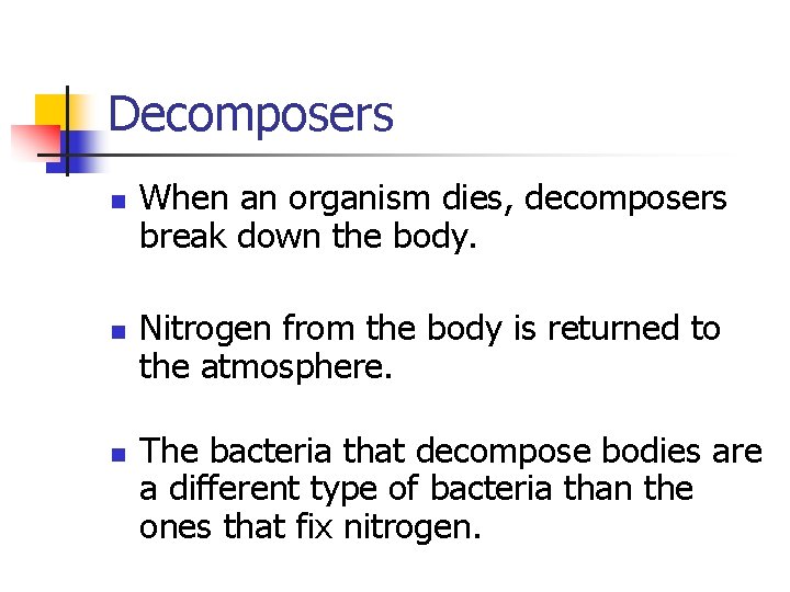 Decomposers n n n When an organism dies, decomposers break down the body. Nitrogen