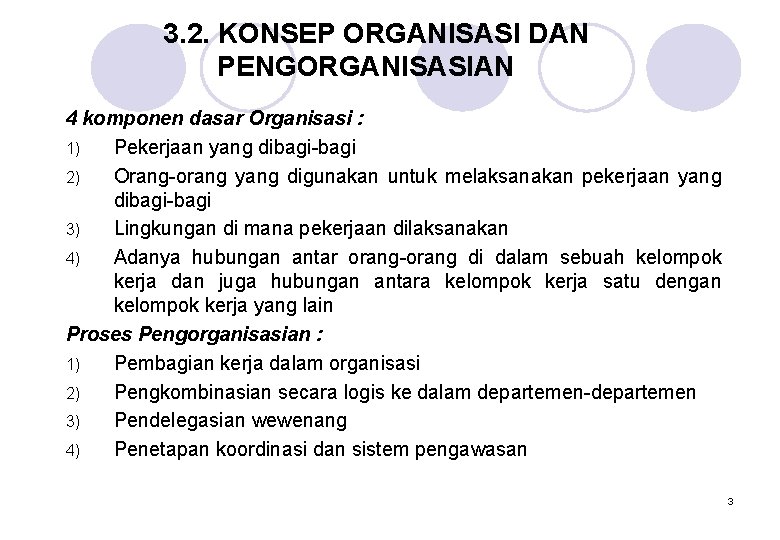 3. 2. KONSEP ORGANISASI DAN PENGORGANISASIAN 4 komponen dasar Organisasi : 1) Pekerjaan yang