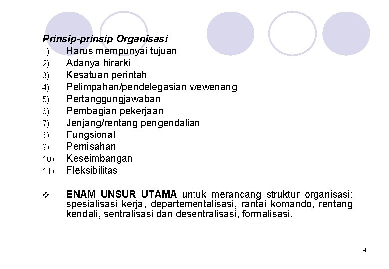 Prinsip-prinsip Organisasi 1) Harus mempunyai tujuan 2) Adanya hirarki 3) Kesatuan perintah 4) Pelimpahan/pendelegasian