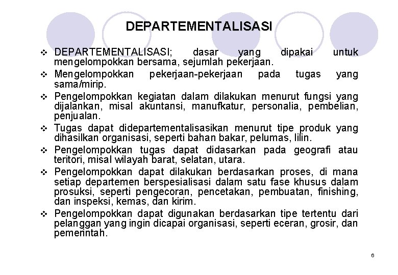 DEPARTEMENTALISASI v v v v DEPARTEMENTALISASI; dasar yang dipakai untuk mengelompokkan bersama, sejumlah pekerjaan.